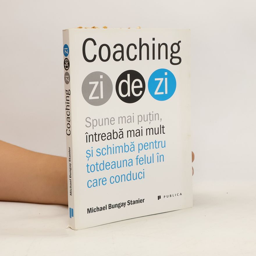 Michael Bungay Stanier Coaching zi de zi