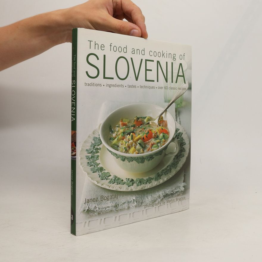 Janez Bogataj The Food and Cooking of Slovenia