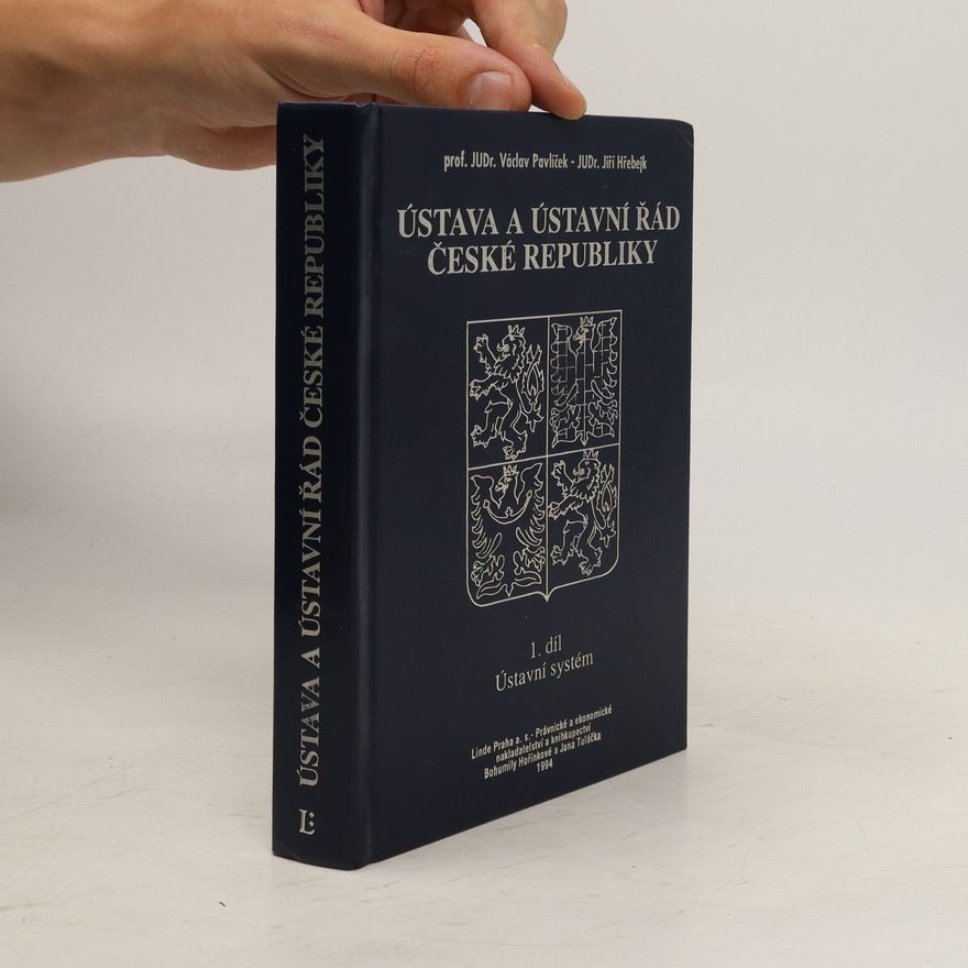 Jiří Hřebejk Ústava a ústavní řád České republiky. Sv. I, Ústava České republiky