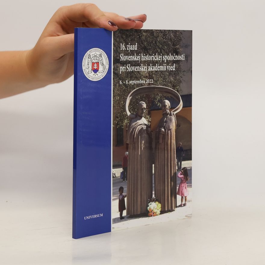 Slovenská historická spoločnosť pri SAV 16. zjazd Slovenskej historickej spoločnosti pri Slovenskej akadémii vied