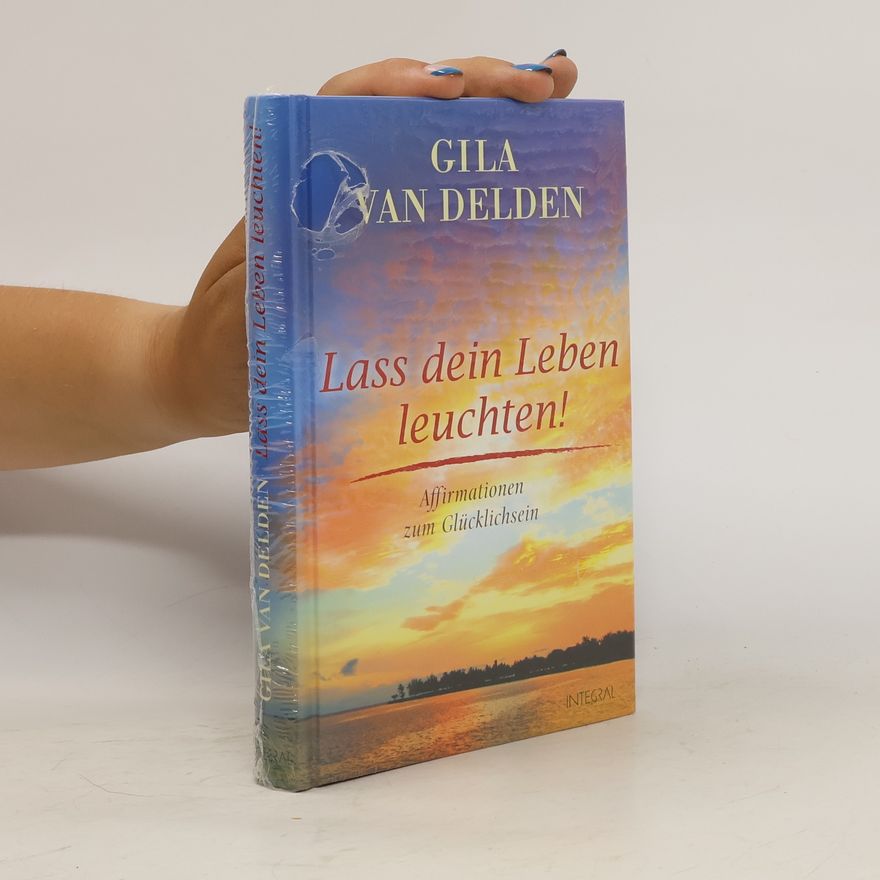 Gila van Delden Lass dein Leben leuchten!