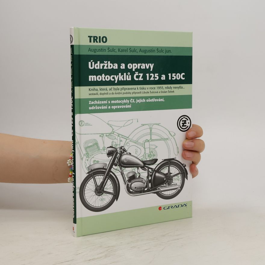 Augustin Šulc Údržba a opravy motocyklů ČZ 125 a 150C : Zacházení s motocykly ČZ, jejich ošetřování, udržování a opravování
