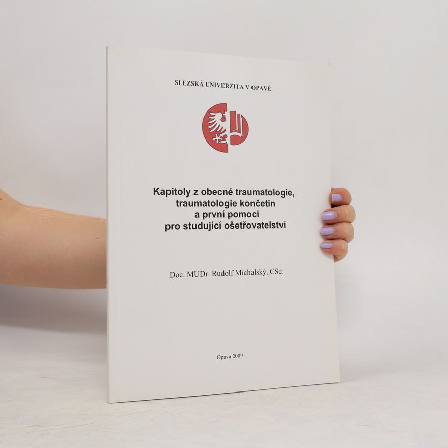 Rudolf Michalský Kapitoly z obecné traumatologie, traumatologie končetin a první pomoci pro studující ošetřovatelství