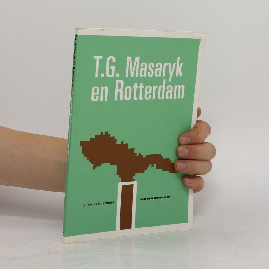 Jan C. Henneman T.G. Masaryk en Rotterdam. Voorgeschiedenis van een monument