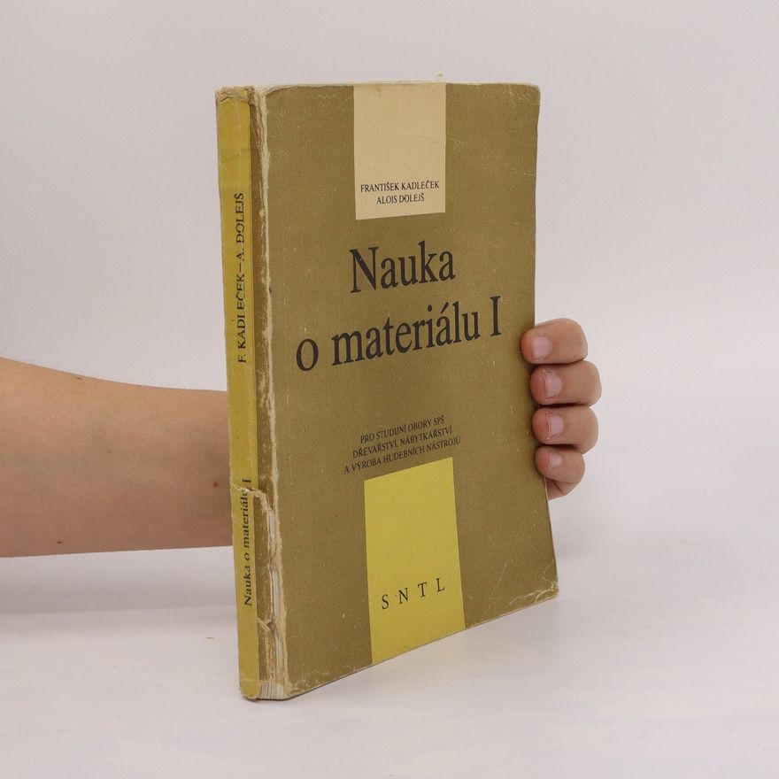 Alois Dolejš Nauka o materiálu I : Učebnice pro 1. roč. středních prům. škol, stud. obory Dřevařství, Nábytkářství a Výroba hudebních nástrojů