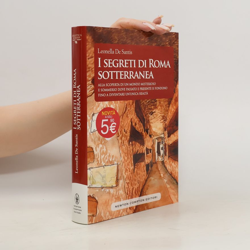 Leonella De Santis I segreti di Roma sotterranea