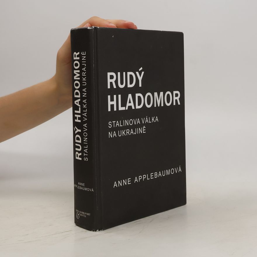 Anne Applebaum Rudý hladomor. Stalinova válka na Ukrajině