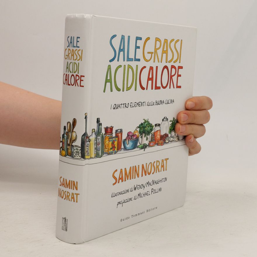 Samin Nosrat Sale, grassi, acidi, calore. I quattro elementi della buona cucina