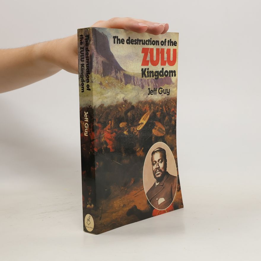 Jeff Guy The Destruction of the Zulu Kingdom