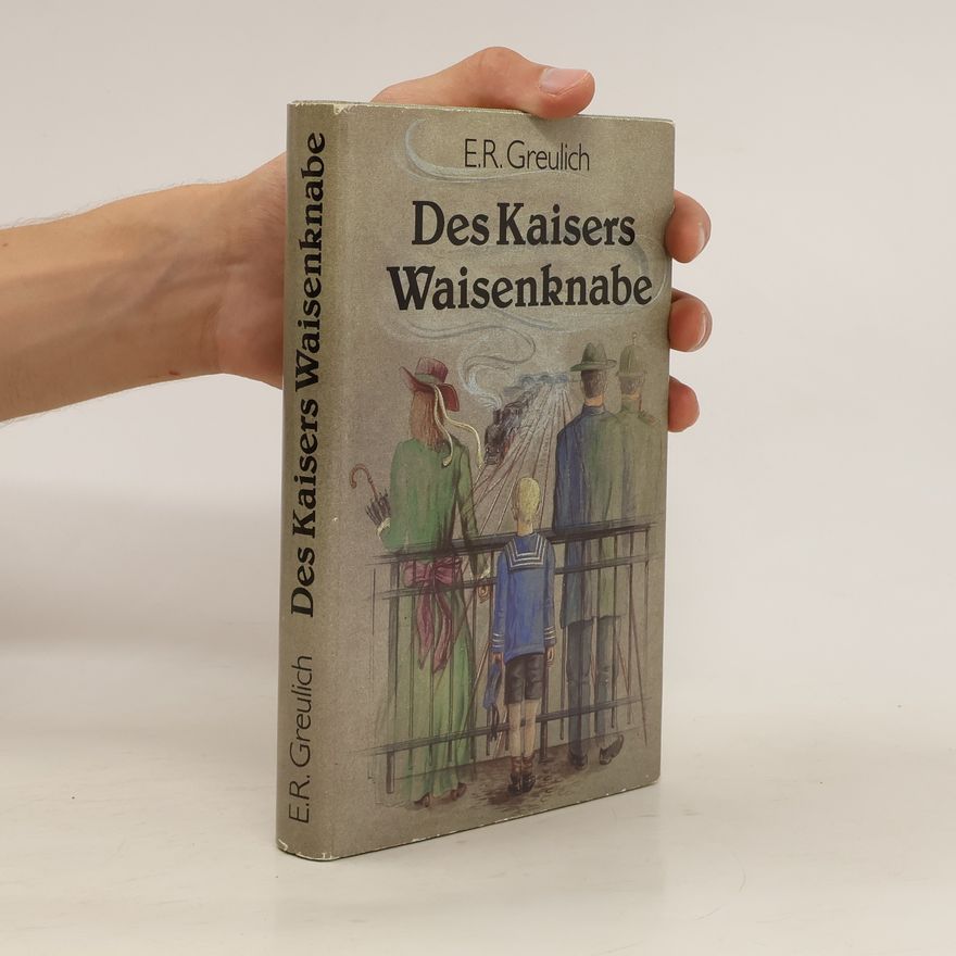 Emil R Greulich Das Kaisers Waisenknabe : Roman