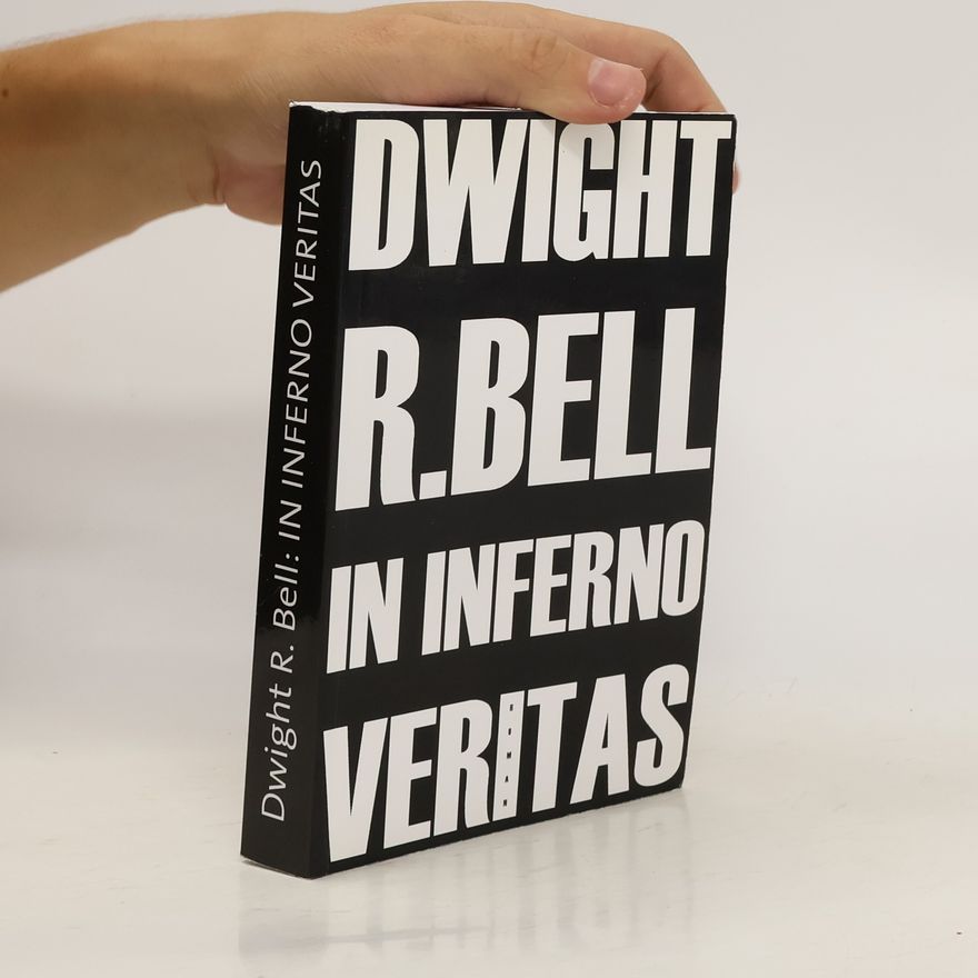 Dwight R. Bell In Inferno Veritas