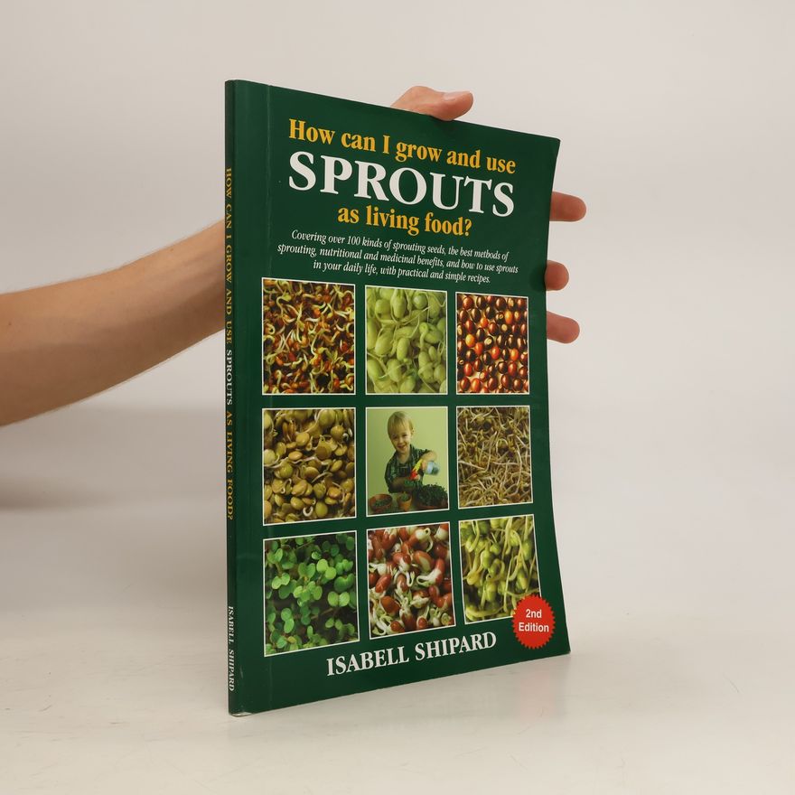 Isabell Shipard How Can I Grow and Use Sprouts as Living Food?