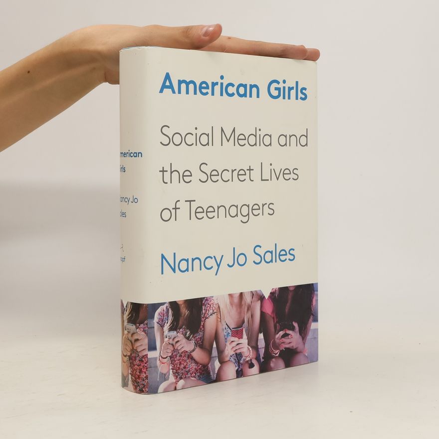 Nancy Jo Sales American Girls. Social Media and the Secret Lives of Teenagers