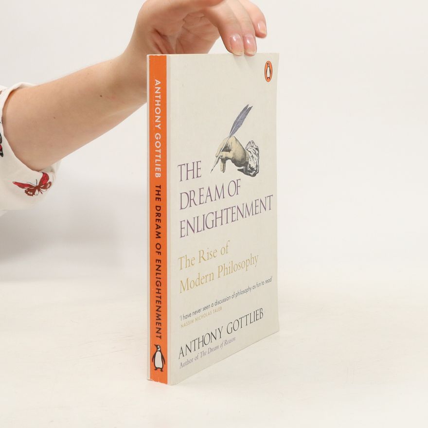 Anthony Gottlieb The dream of enlightenment : the rise of modern philosophy