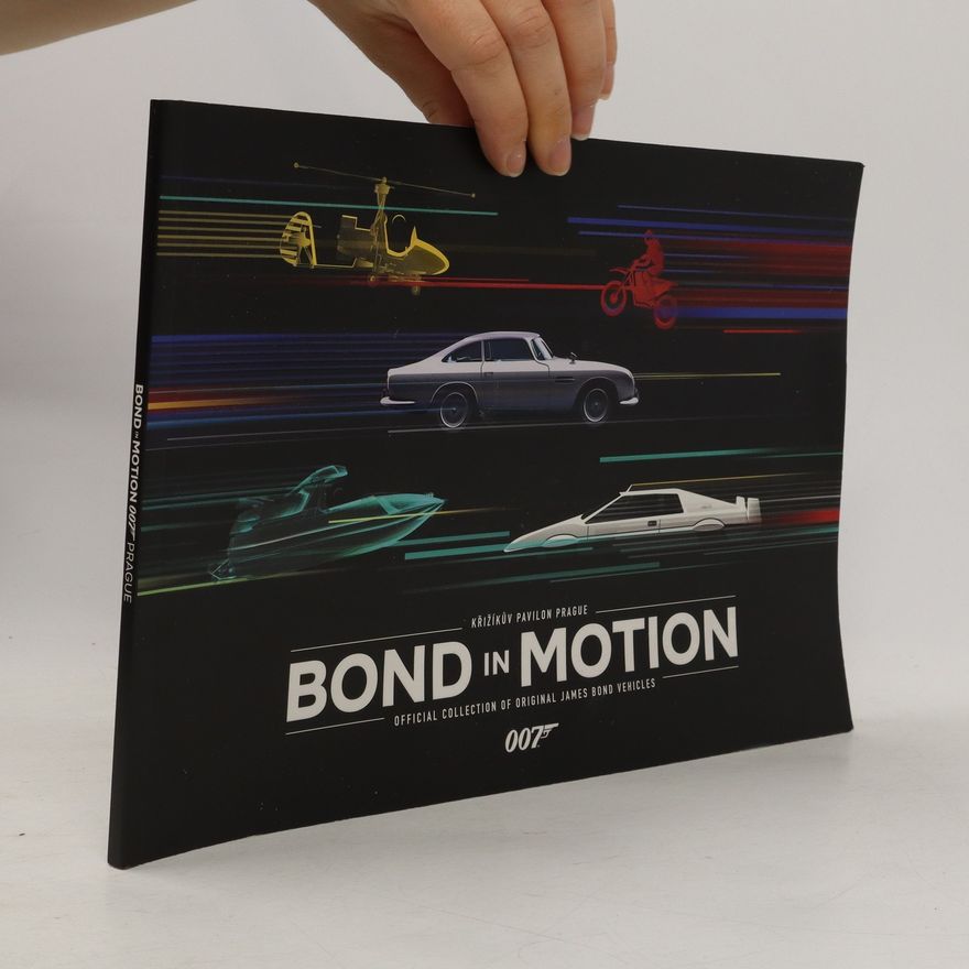 Autorenkollektiv Bond in Motion. Official Collection of Original James Bond Vehicles