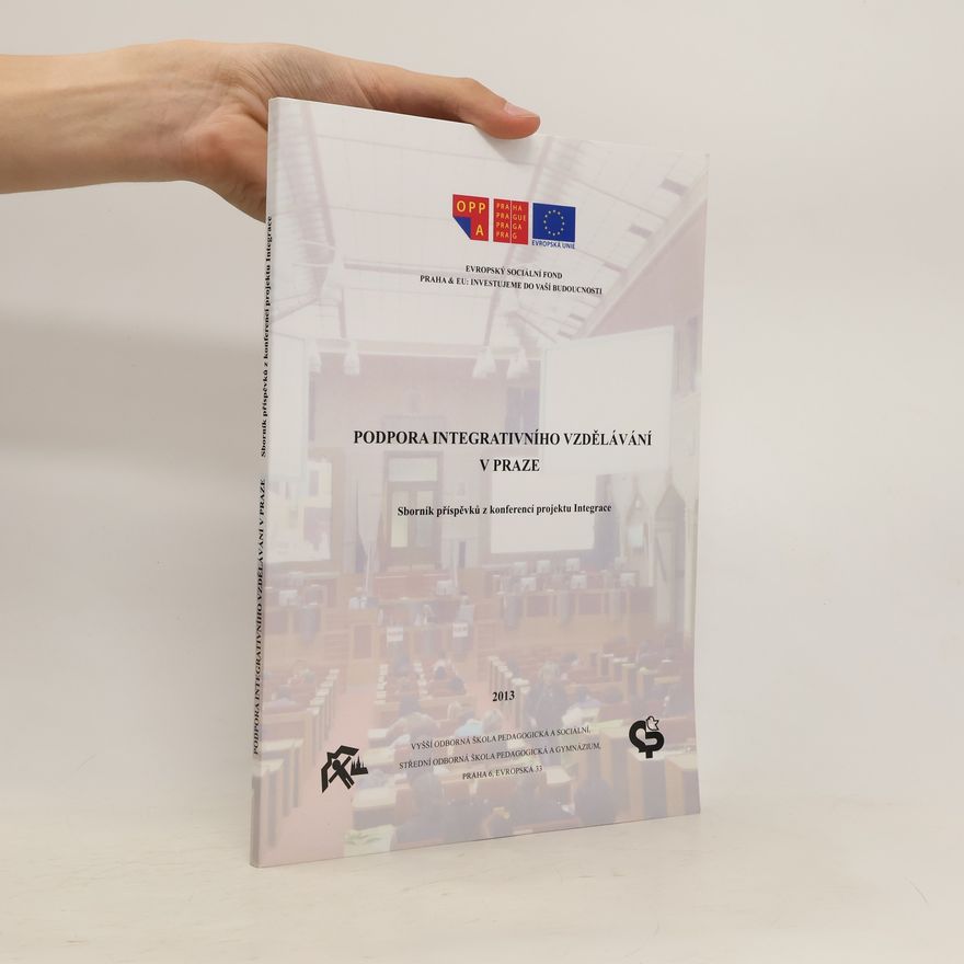 Autorenkollektiv Podpora integrativního vzdělávání v Praze. Sborník příspěvků z konferencí projektu Integrace Projekt Integrace Integrace