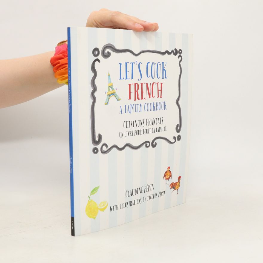 Claudine Pepin Let's Cook French, a Family Cookbook