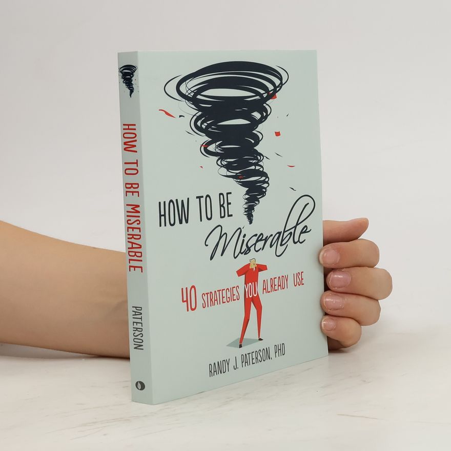 Randy J. Paterson How to Be Miserable