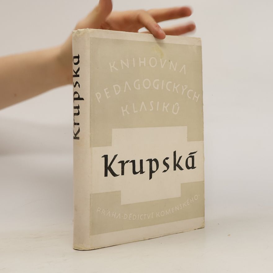 Nadežda Konstantinovna Krupskaja O výchově a vyučování