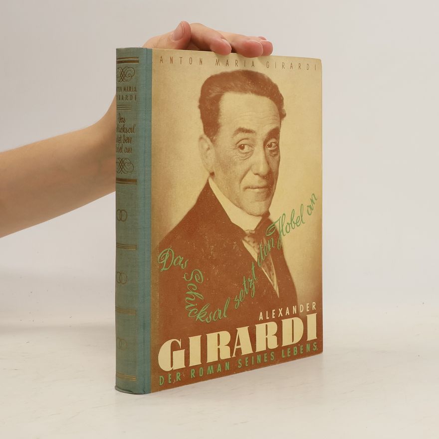Anton Maria Girardi Alexander Girardi. Der Roman seines Lebens