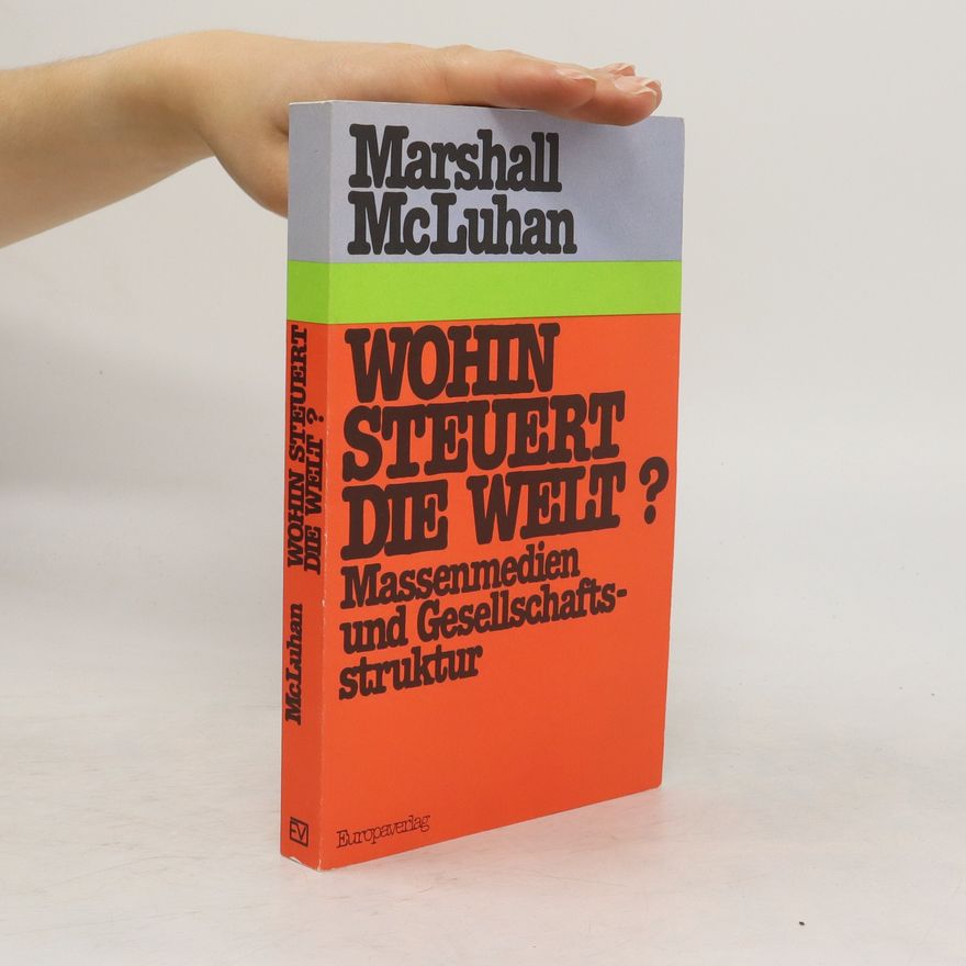 Marshall McLuhan Wohin steuert die Welt?