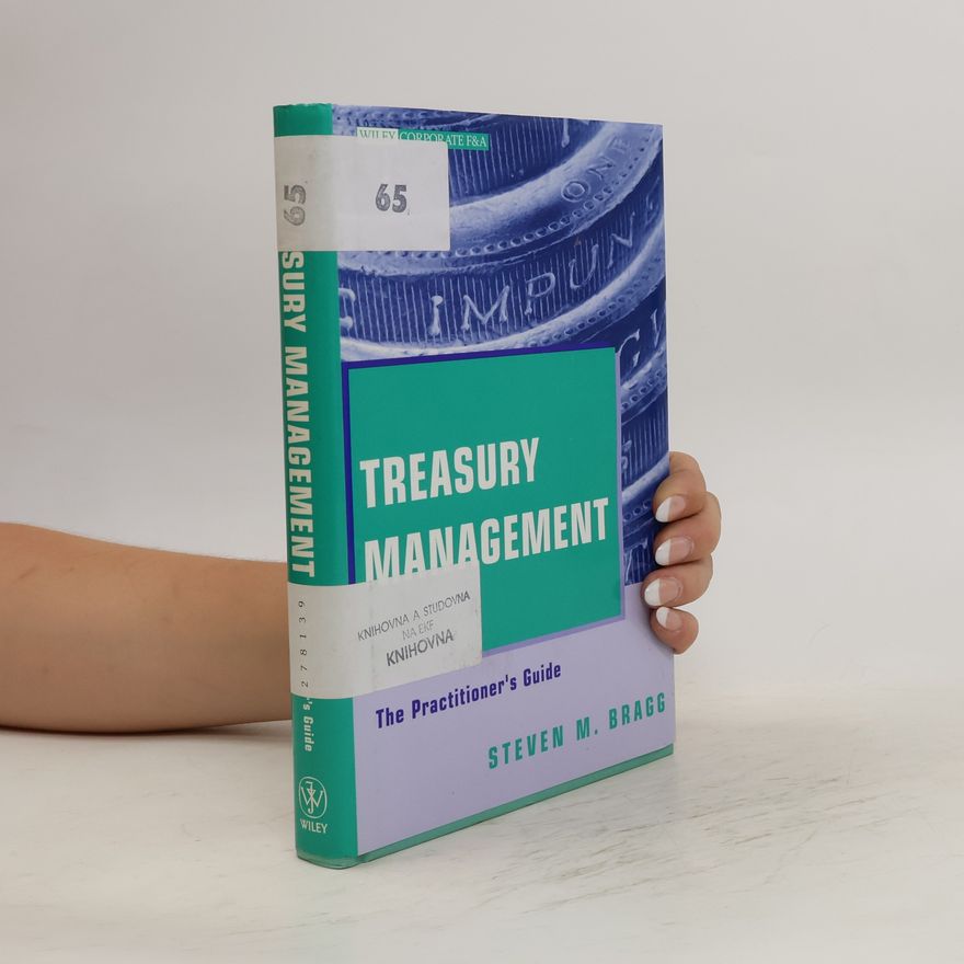 Steven M. Bragg Treasury management the practitioner's guide