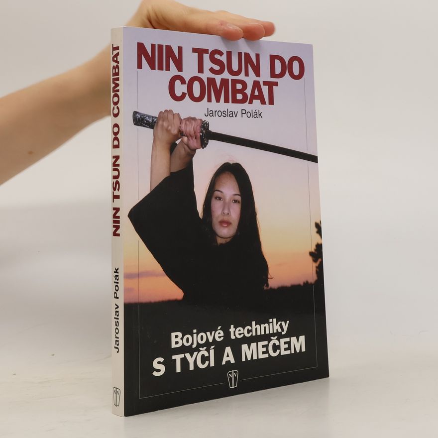 Jaroslav Polák Nin tsun do combat. Bojové techniky s tyčí a mečem
