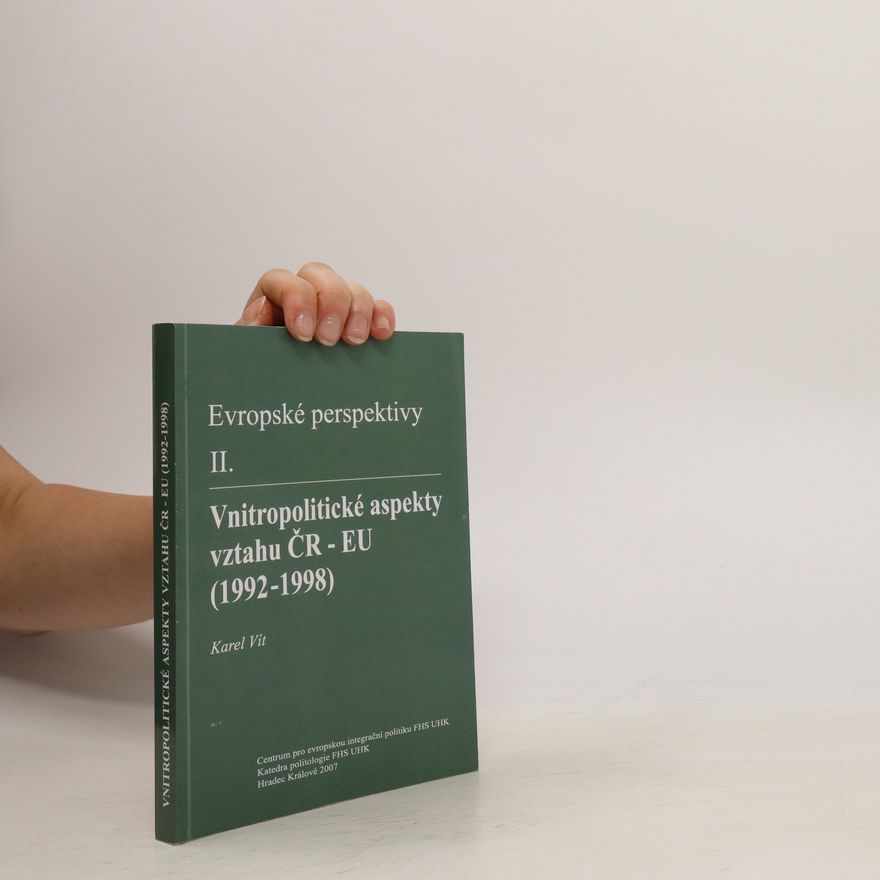 Karel Vít Evropské perspektivy. II, Vnitropolitické aspekty vztahu ČR-EU (1992-1998)