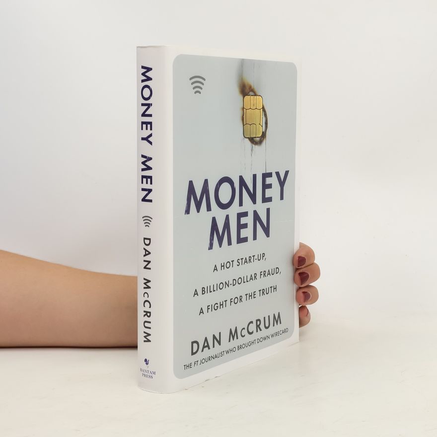 Dan McCrum Money men: a hot startup, a billion dollar fraud, a fight for the truth