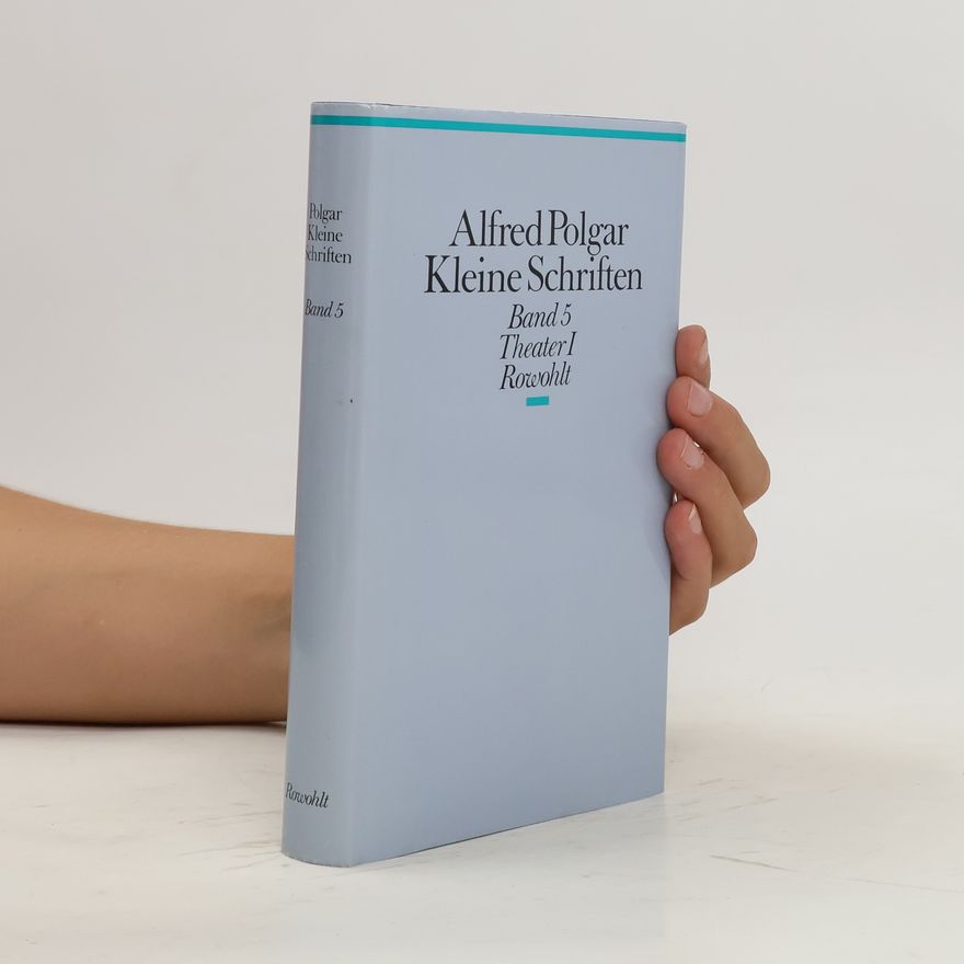 Alfred Polgar Kleine Schriften. Bd 5, Theater 1