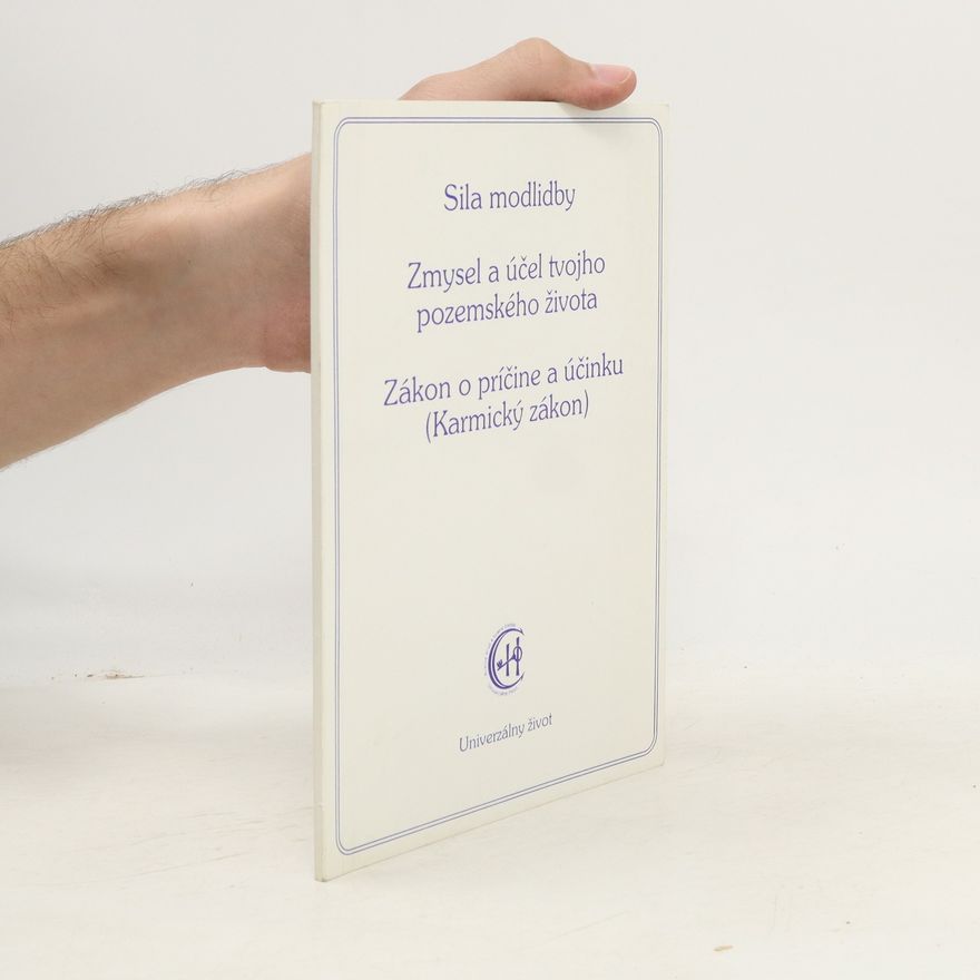 Various authors Sila modlitby. Zmysel a účel tvojho pozemského života. Zákon o príčine a účinku (Karmický zákon)