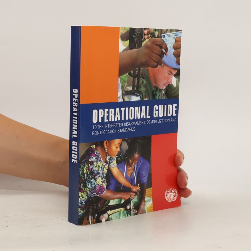 Autores varios Operational Guide to the Integrated Disarmament, Demobilization and Reintegration Standards