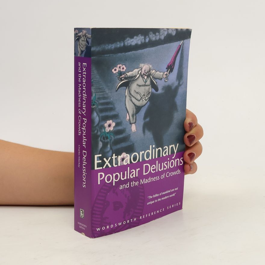 Charles Mackay Extraordinary Popular Delusions and The Madness of Crowds