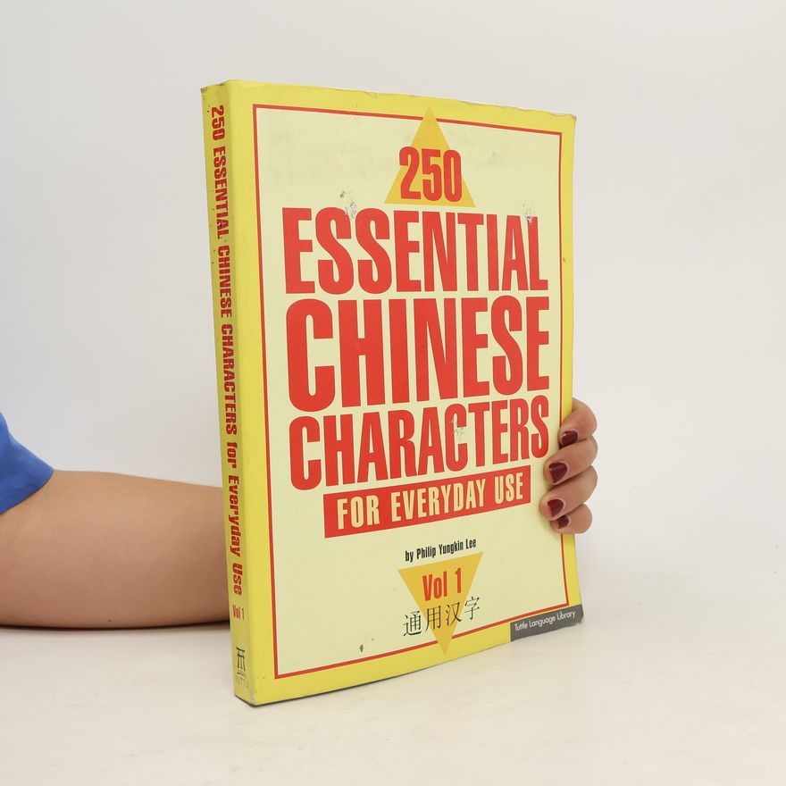 Philip Yungkin Lee 250 Essential Chinese Characters Volume 1