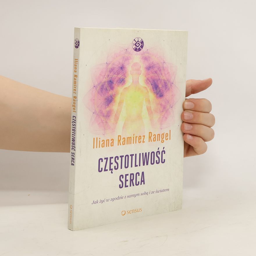 Iliana Ramírez Rangel Częstotliwość serca. Jak żyć w zgodzie z samym sobą i ze światem