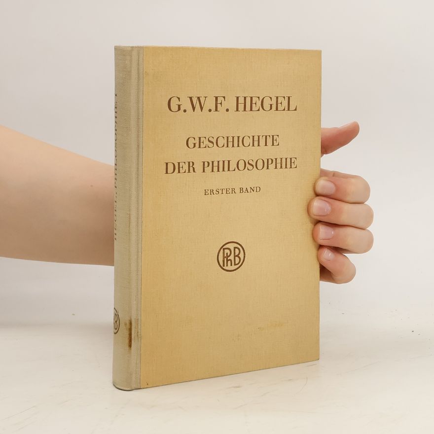 Georg Wilhelm Friedrich Hegel Geschichte der Philosophie. Erster Band