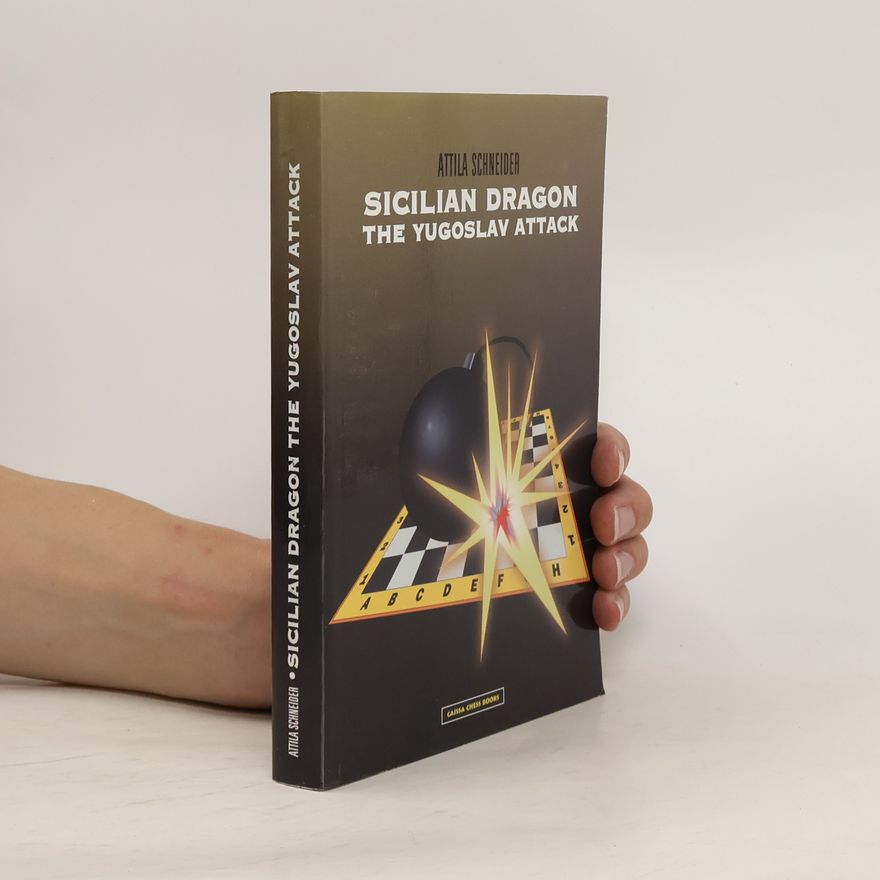 Attila Schneider Sicilian Dragon : The Yugoslav Attack