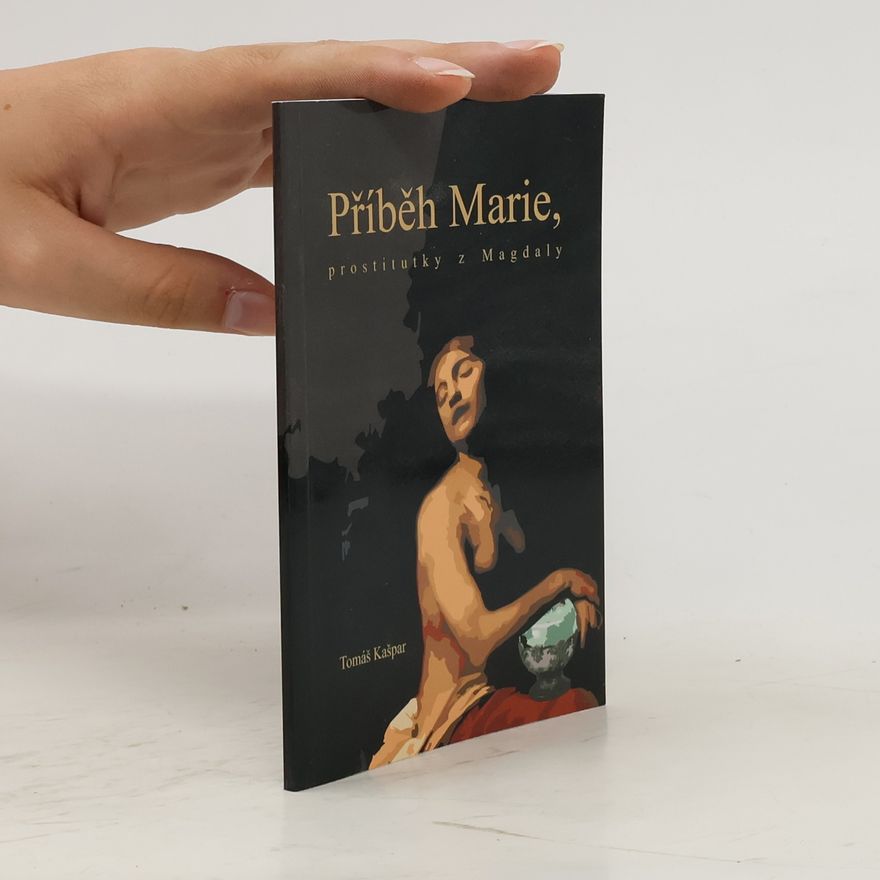 Tomáš Kašpar Příběh Marie, prostitutky z Magdaly