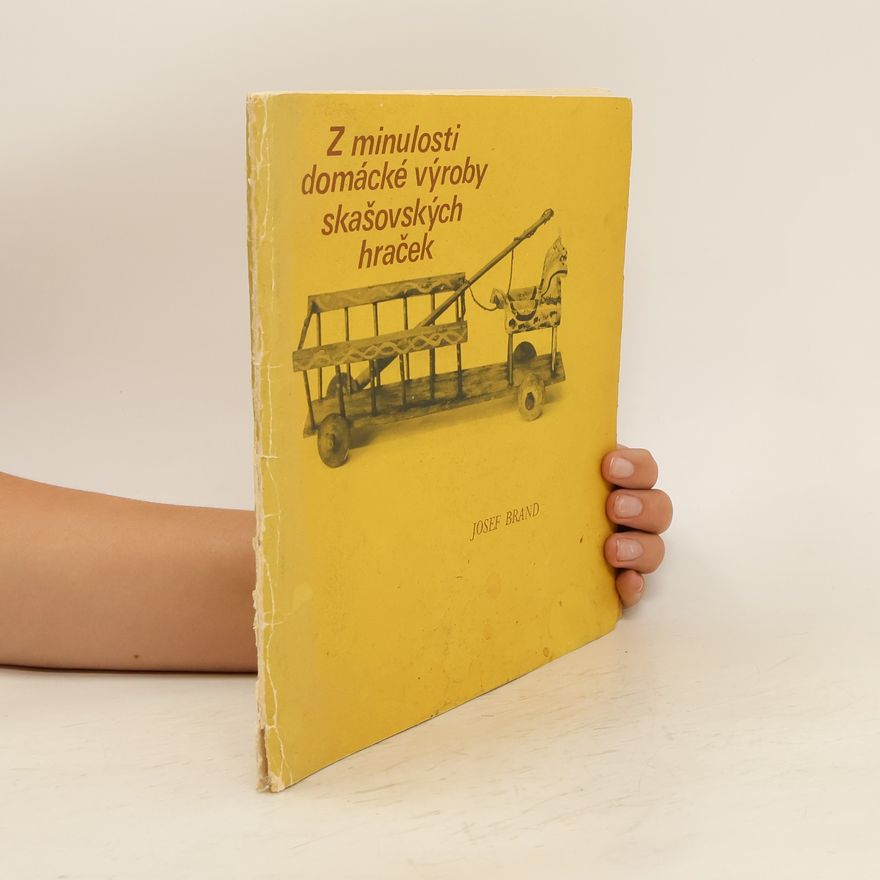Josef Brand Z minulosti domácké výroby skašovských hraček