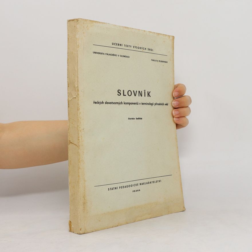 Stanislav Sedláček Slovník řeckých slovotvorných komponentů v terminologii přírodních věd
