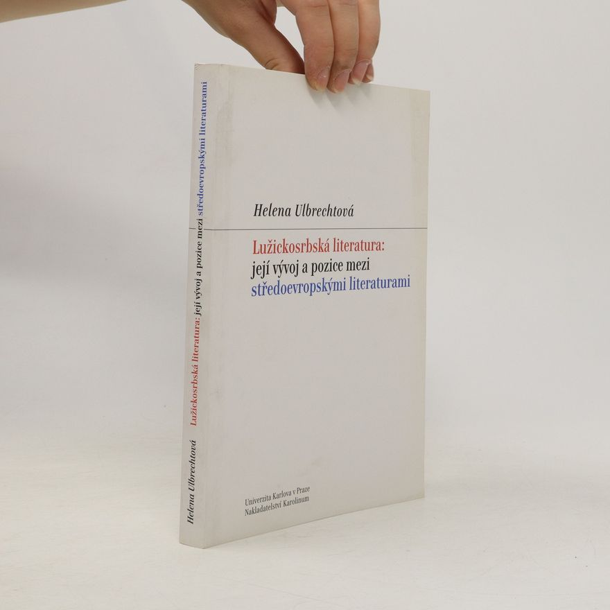 Helena Ulbrechtová Lužickosrbská literatura: její vývoj a pozice mezi středoevropskými literaturami