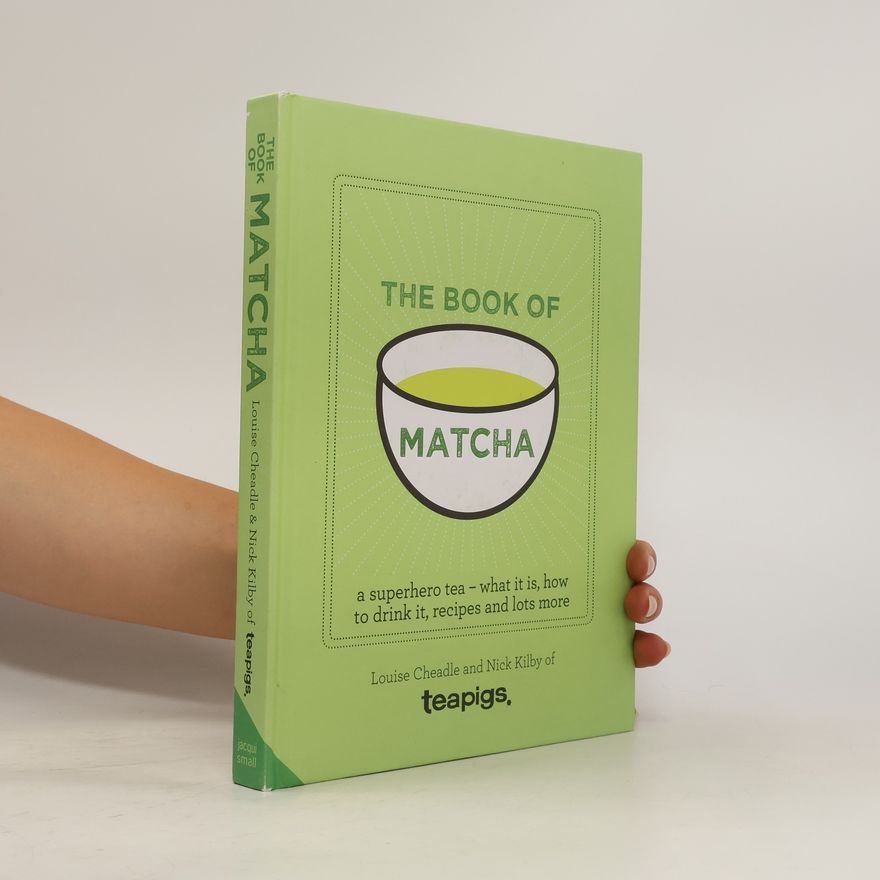 Louise Cheadle The Book of Matcha: a Superhero Tea
