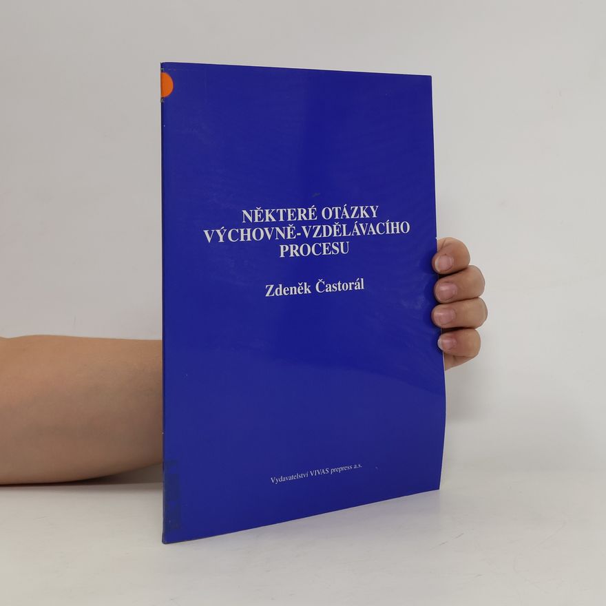 Zdeněk Častorál Některé otázky výchovně-vzdělávacího procesu