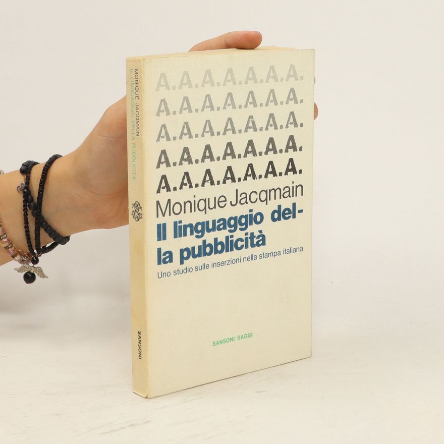 Monique Jacqmain Il linguaggio della pubblicità. Uno studio sulle inserzioni nella stampa italiana