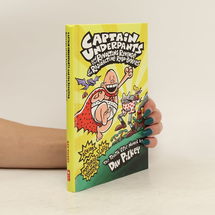 Dav Pilkey Captain Underpants and the Revolting Revenge of the Radioactive Robo-boxers