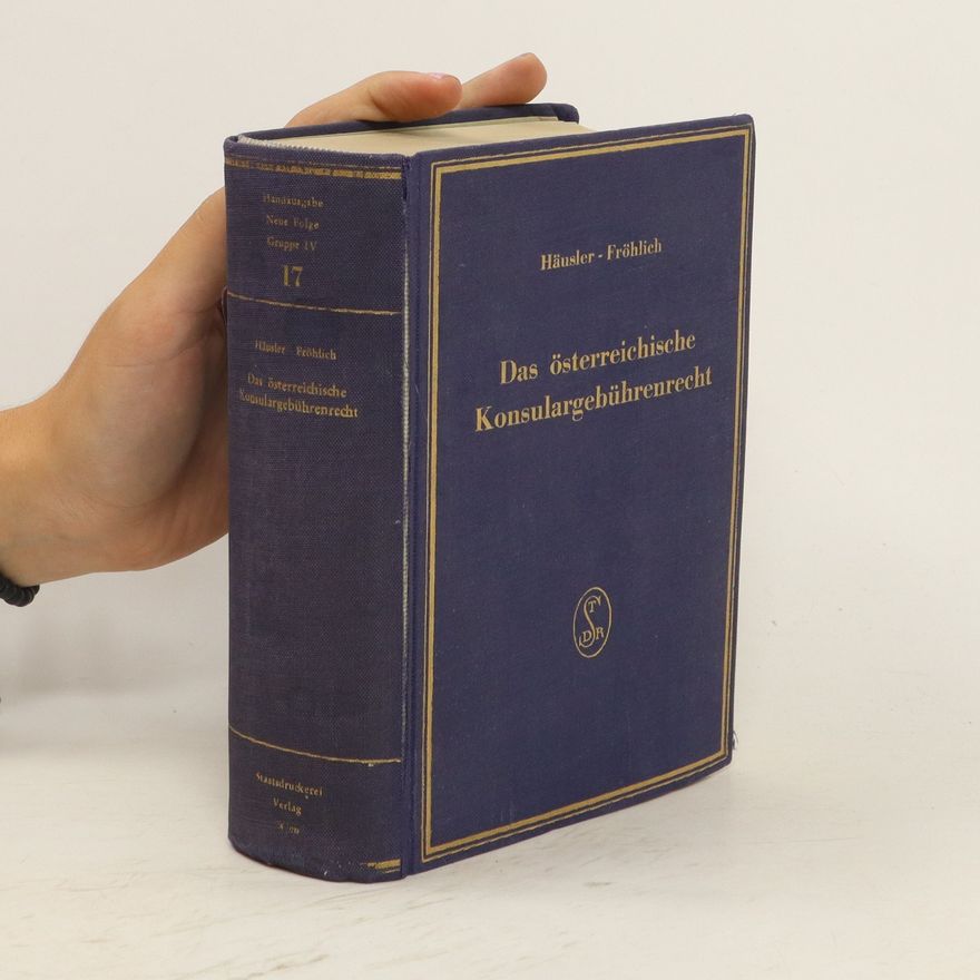 Franz Fröhlich Handausgabe österreichischer Gesetze und Verordnungen. Band 18. Das österreichische Konsulargebührenrecht