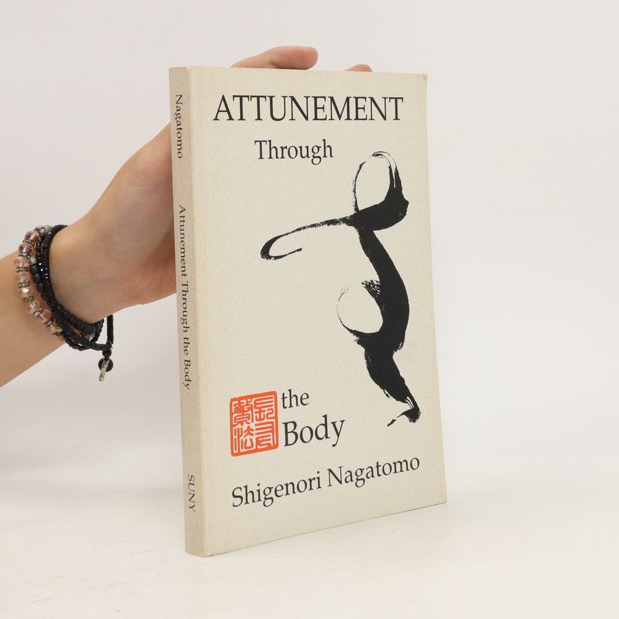 Shigenori Nagatomo Attunement Through the Body