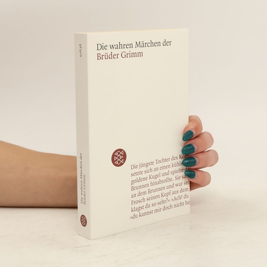 Wilhelm Grimm Die wahren Märchen der Brüder Grimm