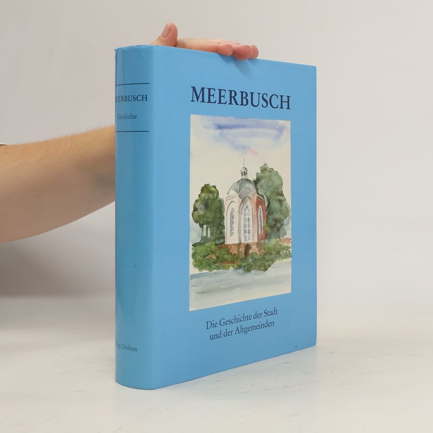Auteurscollectief Meerbusch. Die Geschichte der Stadt und der Altgemeinden von den Ursprüngen bis zur Gegenwart