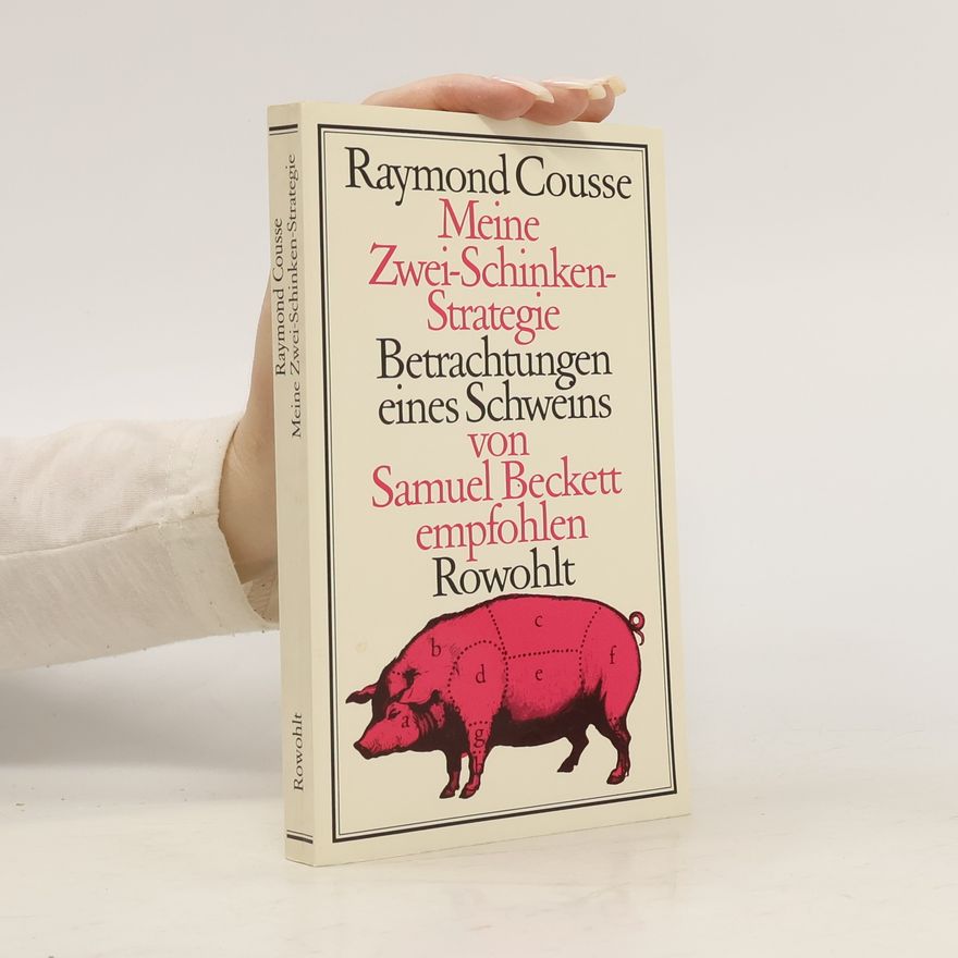 Raymond Cousse Meine Zwei-Schinken-Strategie. Betrachtungen eines Schweins